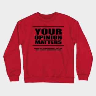 Your opinion matters! Crewneck Sweatshirt